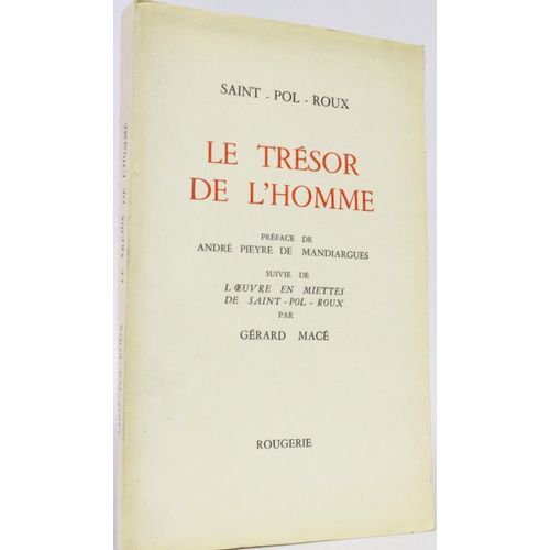 Le Trésor De L Homme - Suivie De L Oeuvre En Miettes De Saint-Pol-Roux, Par Gérard Macé. Recueil De Conférences, Pensées Et Maximes, Poésies