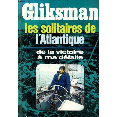 Les Solitaires De L Atlantique De La Victoire À Ma Défaite.