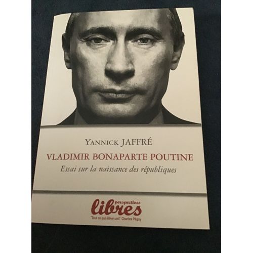 Vladimir Bonaparte Poutine. Essai Sur La Naissance Des Républiques
