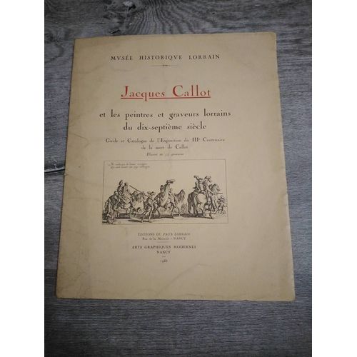Jacques Callot Et Les Peintres Et Graveurs Lorrains Du 17e Siècle Guide Et Catalogue De L'exposition Du Iiie Centenaire De La Mport De Callot