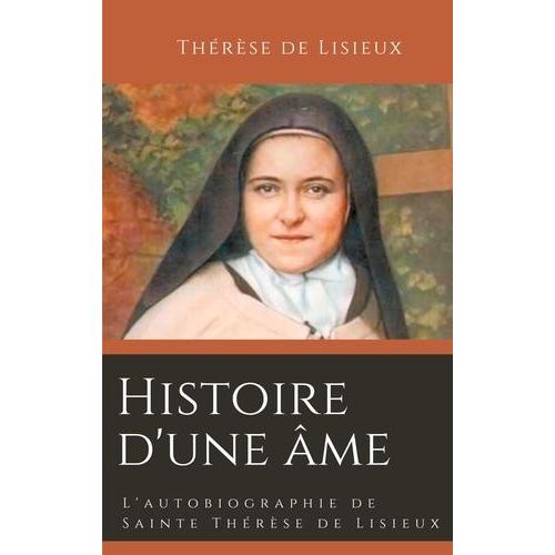 Histoire D'une Âme - L'autobiographie De Sainte Thérèse De Lisieux