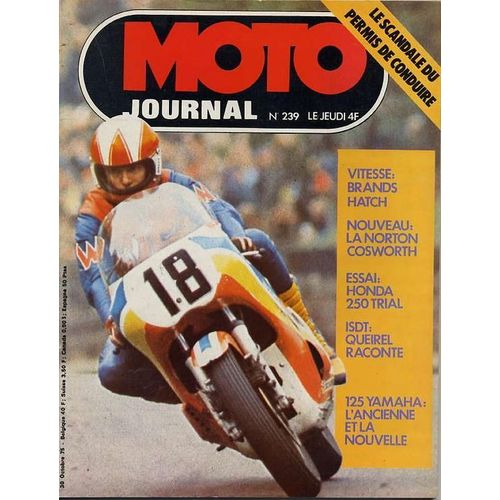 Moto Journal N° 239, Le Scandale Du Permis De Conduire - Vitesse, Brands Hatch - Nouveau, La Norton Cosworth - Essai, Honda 250 Trial - Isdt, Queirel Raconte - 125 Yamaha, L'ancienne Et La...