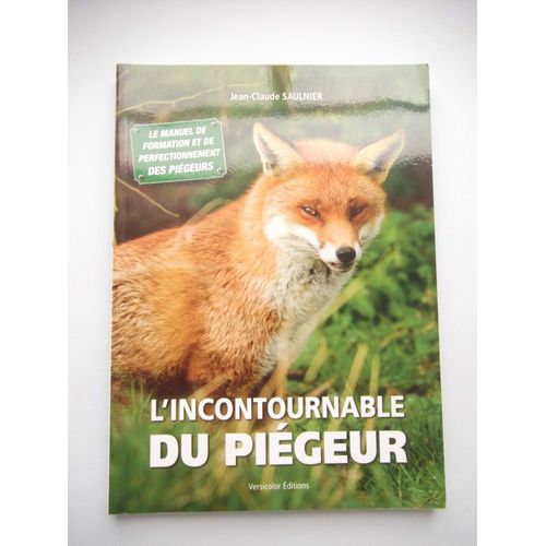 L'incontournable Du Piégeur - Le Manuel De Formation Et De Perfectionnement Des Piégeurs