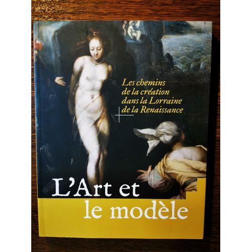 L´Art Et Le Modele Les Chemins De La Creation Dans La Lorraine De La Renaissance