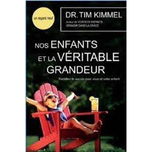 Nos Enfants Et La Véritable Grandeur, Redéfinir Le Succès Pour Vous Et Votre Enfant