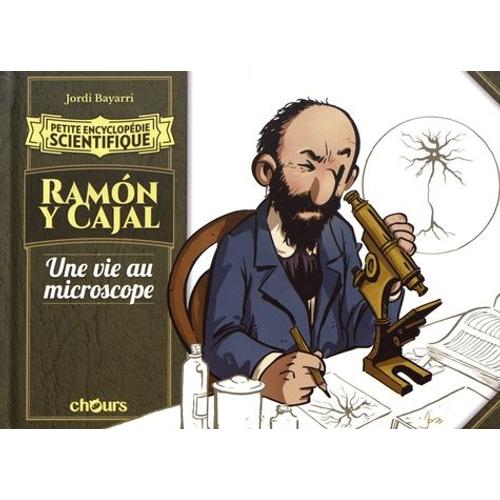 Ramon Y Cajal - Une Vie Au Microscope