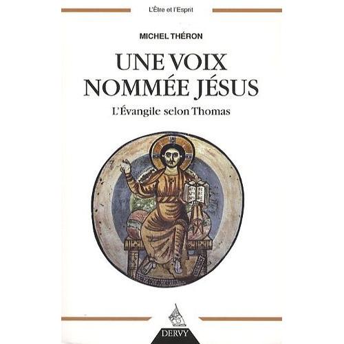 Une Voix Nommée Jésus - L'evangile Selon Thomas