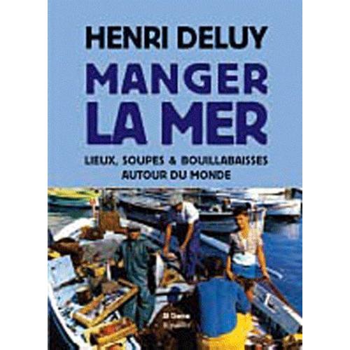 Manger La Mer - Lieux, Soupes Et Bouillabaisses Autour Du Monde