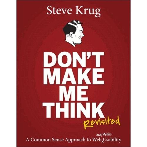 Don't Make Me Think - A Common Sense Approach To Web Usability