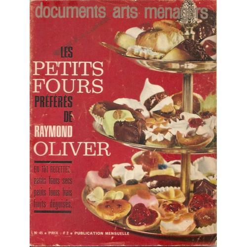 Documents Arts Menagers N° 45 : Les Petits Fours Preferes De Raymond Oliver En 101 Recettes...