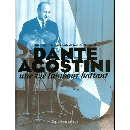 Dante Agostini - Une Vie Tambour Battant