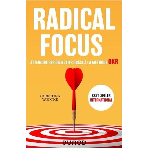 Radical Focus - Atteindre Ses Objectifs Grâce À La Méthode Okr