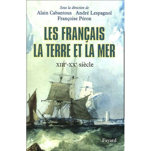 Les Français, La Terre Et La Mer - Xiiie-Xxe Siècle