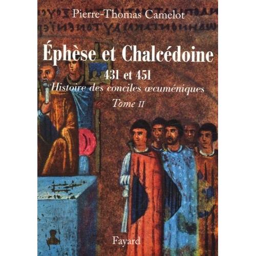 Les Conciles D'ephèse Et De Chalcédoine 431 Et 451