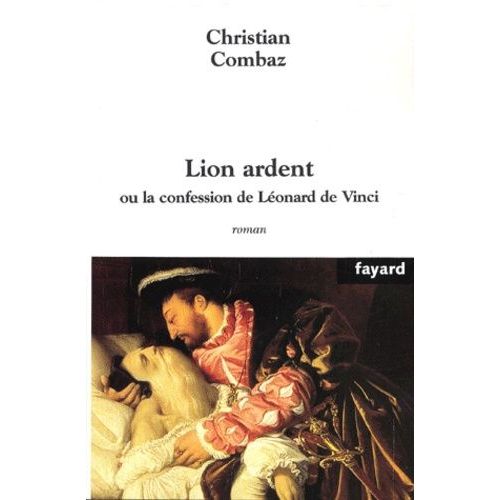 Lion Ardent - Ou La Confession De Léonard De Vinci