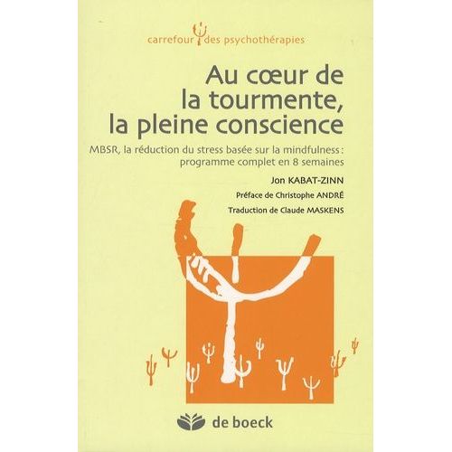 Au Coeur De La Tourmente, La Pleine Conscience - Mbsr, Le Célèbre Programme De Réduction Du Stress Basé Sur La Mindfulness : Programme Complet En 8 Semaines