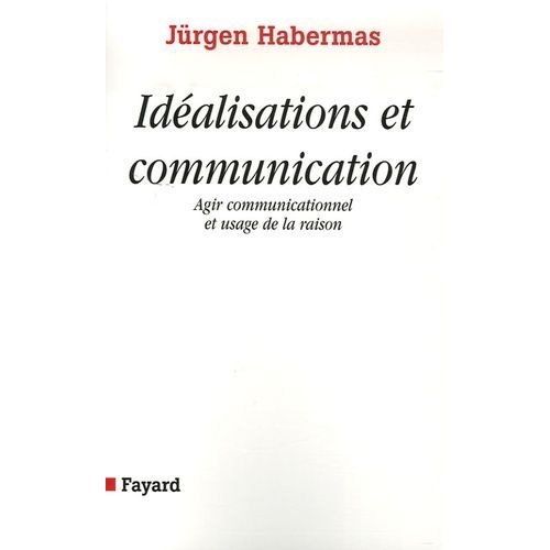 Idéalisations Et Communication - Agir Communicationnel Et Usage De La Raison