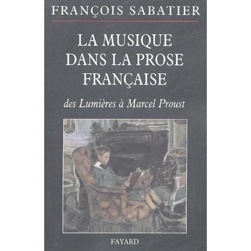 La Musique Dans La Prose Française - Evocations Musicales Dans La Littérature D'idée, La Nouvelle, Le Conte Ou Le Roman Français Des Lumières À Marcel Proust