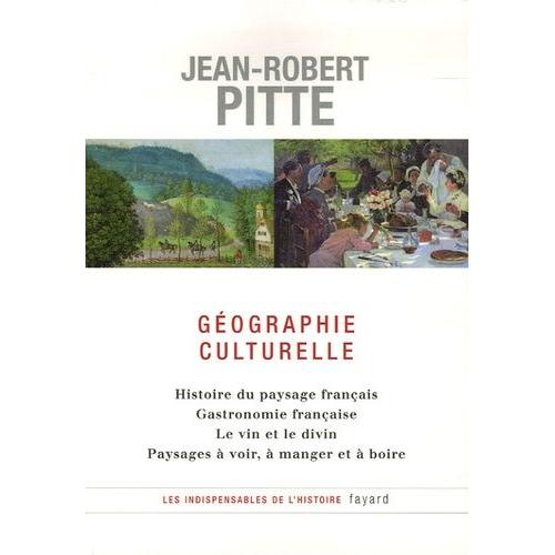 Géographie Culturelle - Histoire Du Paysage Français Gastronomie Française Le Vin Et Le Divin Paysages À Voir, À Manger Et À Boire