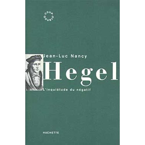 Hegel - L'inquiétude Du Négatif