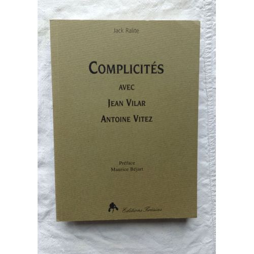 Jack Ralite, Complicités Avec Jean Vilar, Antoine Vitez, Editions Tirésias, 1996, Préface De Maurice Béjart