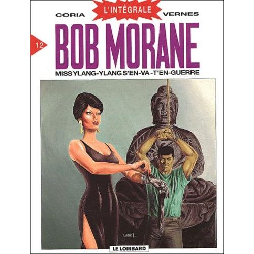 Bob Morane L'intégrale Tome 12 - Miss Ylang-Ylang S'en-Va-T'en-Guerre