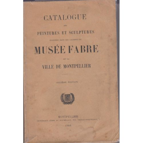 Catalogue Des Peintures Et Sculptures Exposées Dans Les Galeries Du Musée Fabre De La Ville De Montpellier