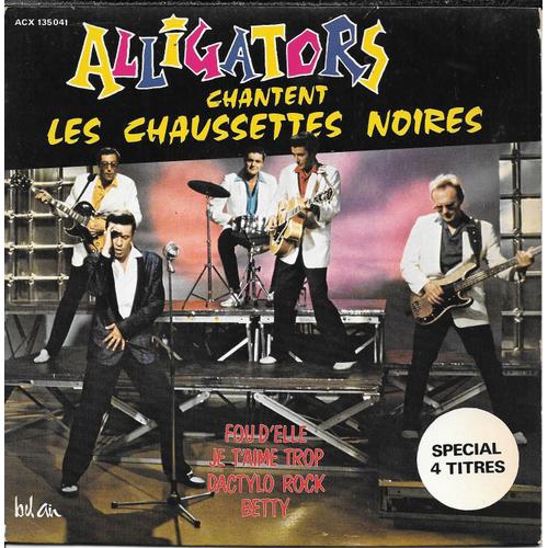 Alligators Chantent Les Chaussettes Noires: Dactylo Rock / Betty / Fou D'elle / Je T'aime Trop [Vinyle 45 Tours 7" Ep]