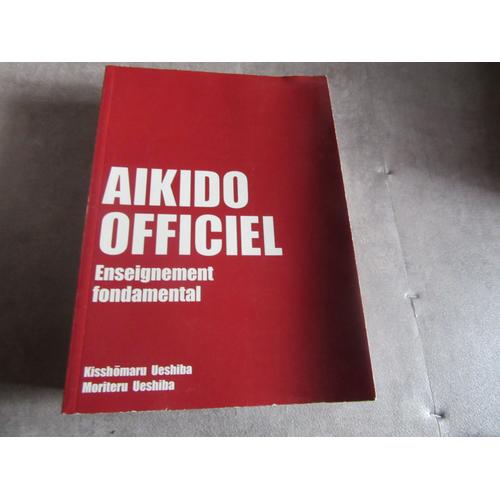 Aikido Officiel Enseignement Fondamental Par Kisshomaru Veshiba Moriteru Veshiba Editions 2004