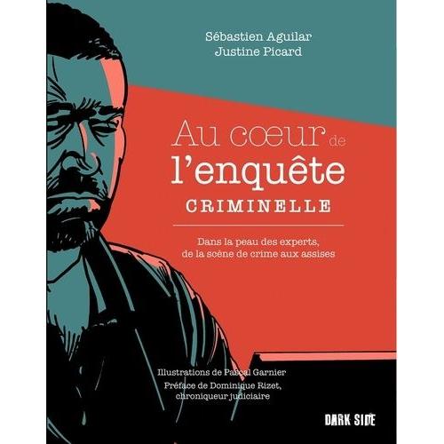 Au Coeur De L'enquête Criminelle - Dans La Peau Des Experts, De La Scène De Crime Aux Assises