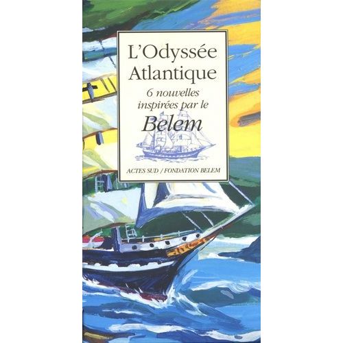 L'odyssée Atlantique - 6 Nouvelles Inspirées Par Le Belem Coffret 6 Volumes : Le Dernier Chant De L'ernestine - Au-Delà Du Méandre De Ce Fleuve - D'écume Et D'or Sur Champ D'azur - Sur Le...
