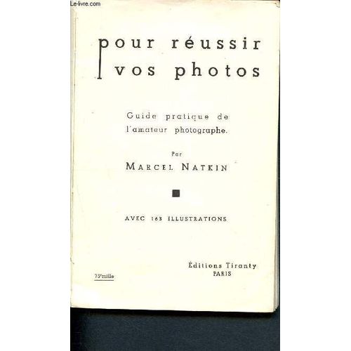 Pour Réussir Vos Photos - Guide Pratique De L Amateur Photographe - 163 Illustrations