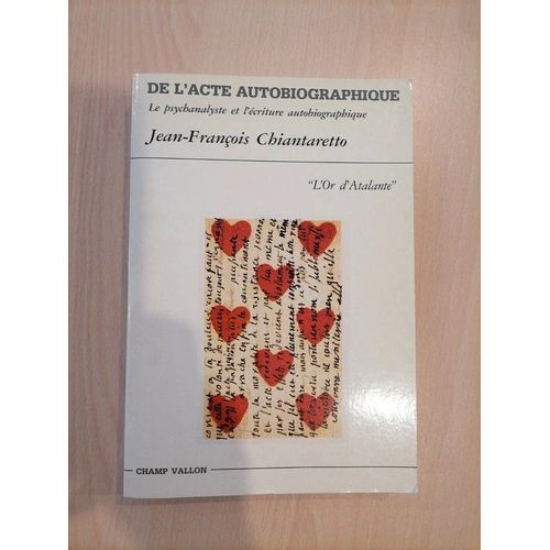De L'acte Autobiographique - La Psychanalyse Et L'ecriture Autobiographique