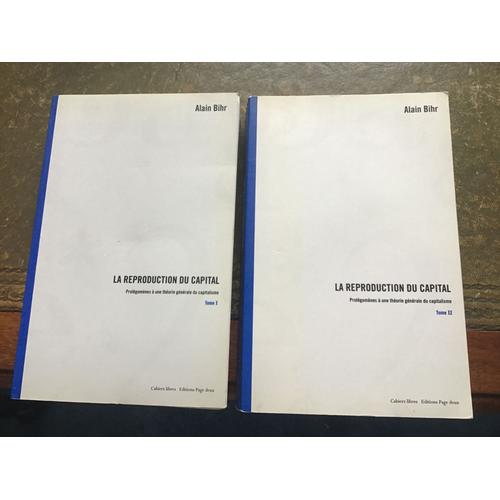 La Reproduction Du Capital : Prolegolemes A Une Theorie Generale Du Capitalisme. 2 Volumes