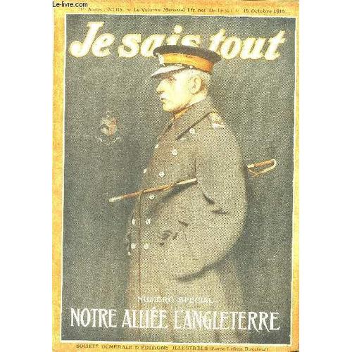 Je Sais Tout - Numéro Spécial -N° 119 - 15 Octobre 1915 - Notre Allié L Angleterre ,Vers La Victoire Commune - L Effort Anglais, Les Armées De Lord Kitchener - Les Usines De Guerre - Emprunts, Impots(...)