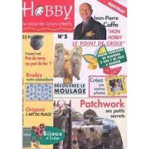Hobby [La Revue Des Loisirs Créatif, N° 2] : Découvrez Le Moulage ; Patchwork ; Bijoux À Créer ; Origami...(Février/Mars 1994)