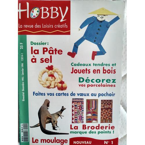 Hobby [La Revue Des Loisirs Créatifs, N° 1] : Pâte À Sel : Jouets En Bois ; Décorez Vos Porcelaines ; Broderie ; Moulage......(Décembre 1993/Janvier 1994)