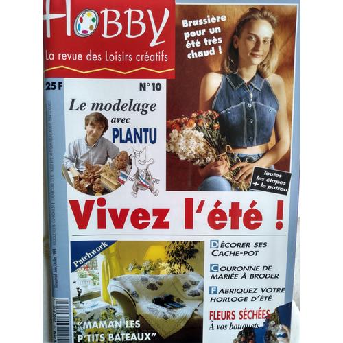 Hobby [La Revue Des Loisirs Créatif, N° 10] : Le Modelage Avec Plantu ; Vivez L'été! ; Décorer Ses Cache-Pot ; Fleurs Séchées...(Juin/Juillet 1995)