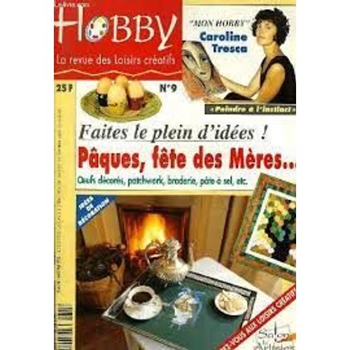 Hobby [La Revue Des Loisirs Créatifs, N° 9] : Pâques, Fête Des Mères : Oeufs Décorés ; Patchwork ; Broderie ; Pâte À Sel...(Avril/Mai 1995)