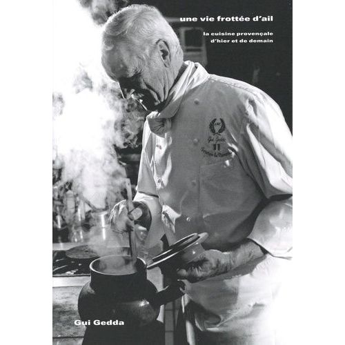 Une Vie Frottée D'ail - La Cuisine Provençale D?Hier Et De Demain