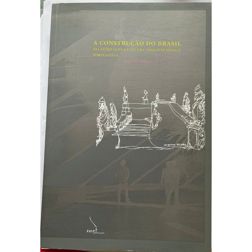 Ana Vaz Milheiro, A Construção Do Brasil, Relações Com A Cultura Arquitetônica Portuguesa, Faup Publicações, 2005, 454p., Ill.