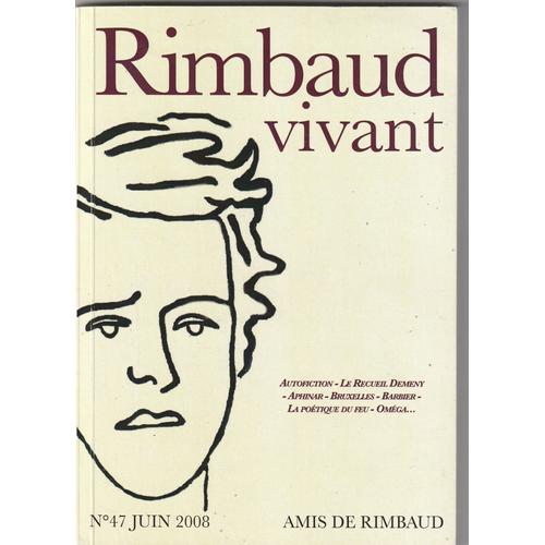 Rimbaud Vivant N°47 Juin 2008, Autofiction, Le Recueil Demeny, Aphinar, Bruxelles, Barbier, La Poétique Du Feu, Oméga Etc ...