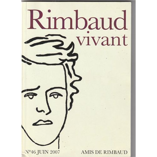 Rimbaud Vivant N°46 Juin 2007, Rimbaud Au Cabaret Vert, Lecture Borgésienne De Rimbaud, L'enigme Des "Corbeaux Délicieux", Rimbaud À Paris Etc ...
