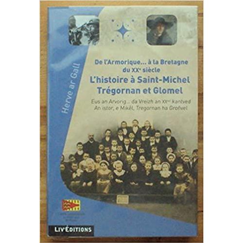 De L'armorique ... À La Bretagne Du Xxe Siècle - L'histoire À Saint-Michel Trégornan Et Glomel Herve Ar Gall