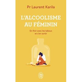 L'alcoolisme Au Féminin - En Finir Avec Les Tabous Et S'en Sortir