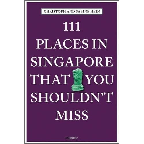 111 Places In Singapore That You Shouldn't Miss