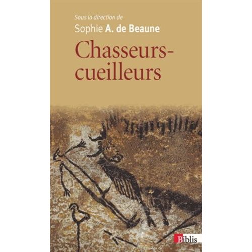 Chasseurs-Cueilleurs - Comment Vivaient Nos Ancêtres Du Paléolithique Supérieur
