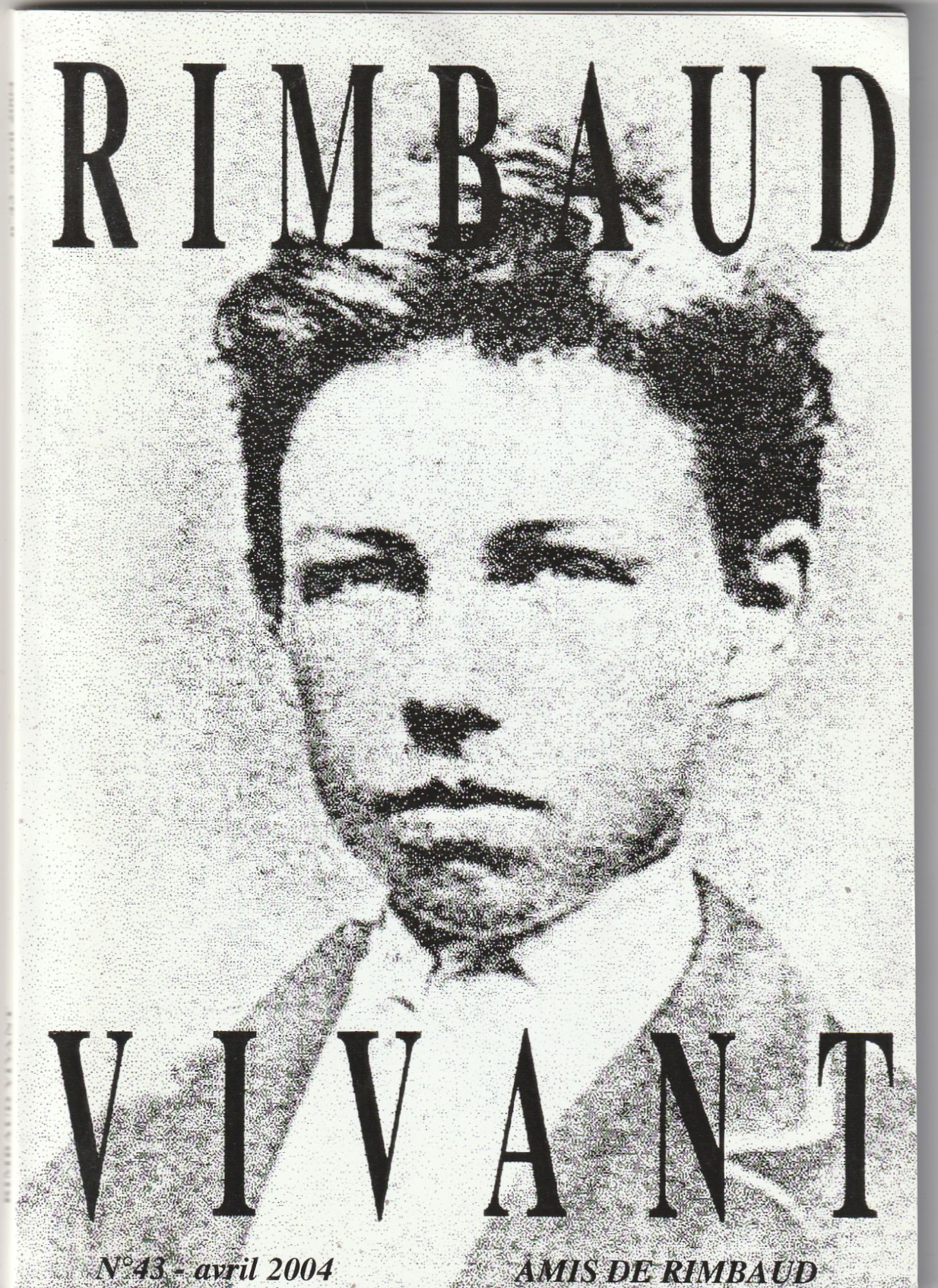 Rimbaud Vivant N°43 Juin 2004, La Science Chez Rimbaud, "Illuminations" La Poésie En Temps De Détresse, L'enfance De Rimbaud Etc ...