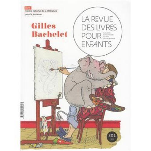 La Revue Des Livres Pour Enfants N.301 - Gilles Bachelet