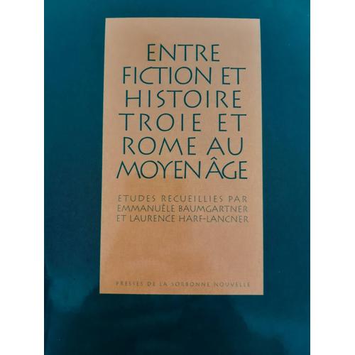 Entre Fiction Et Histoire, Troie Et Rome Au Moyen Âge